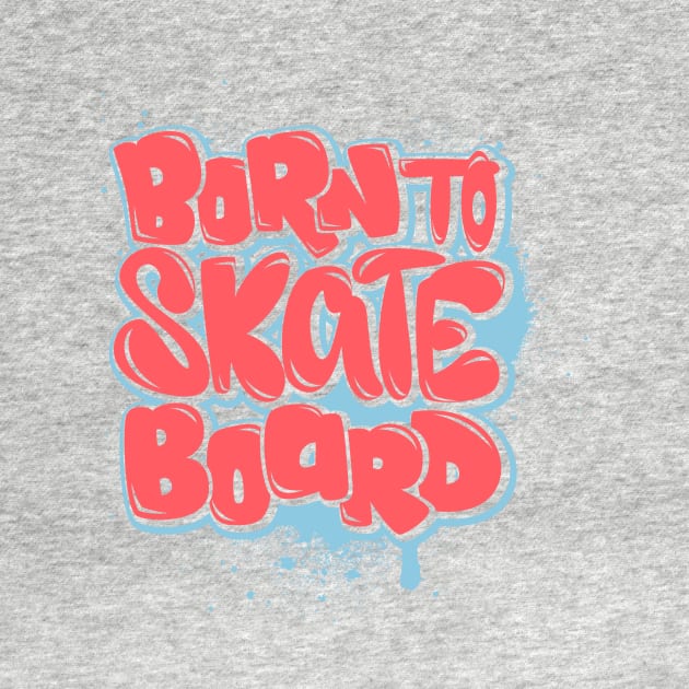 Born to skateboard by swaggerthreads